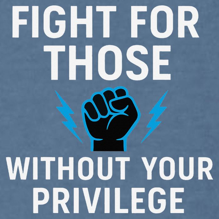 Fight For Those Without Your Privilege Garment-Dyed Sweatshirt