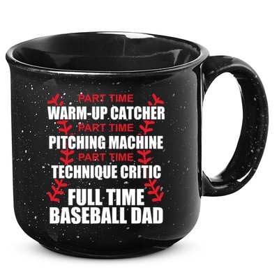 Funny Full Time Baseball Dad Quotes Sayings Fathers Day Funny Gift 15oz Campfire Ceramic Mug