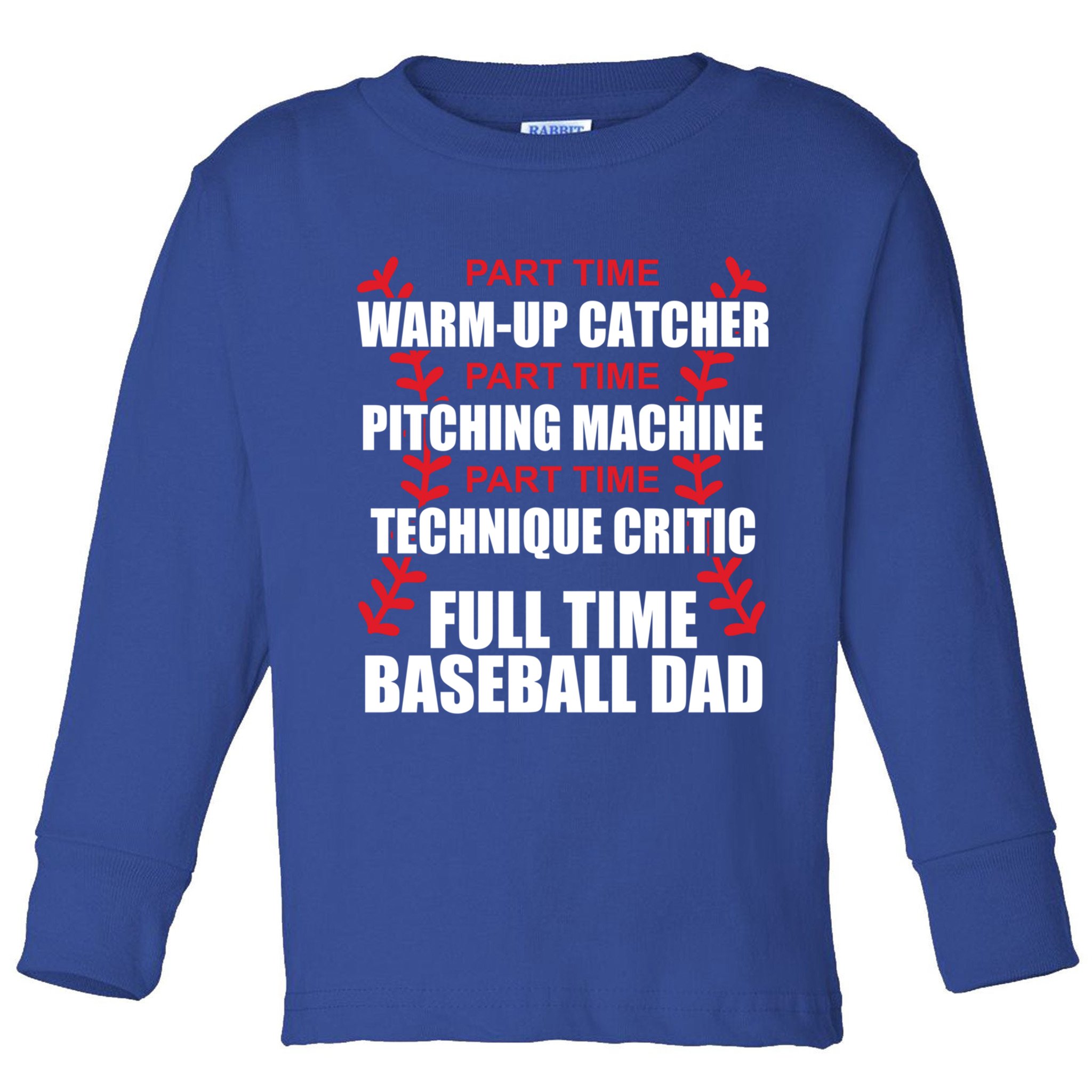 Funny Full Time Baseball Dad Quotes Sayings Fathers Day Funny Gift Toddler Long Sleeve Shirt