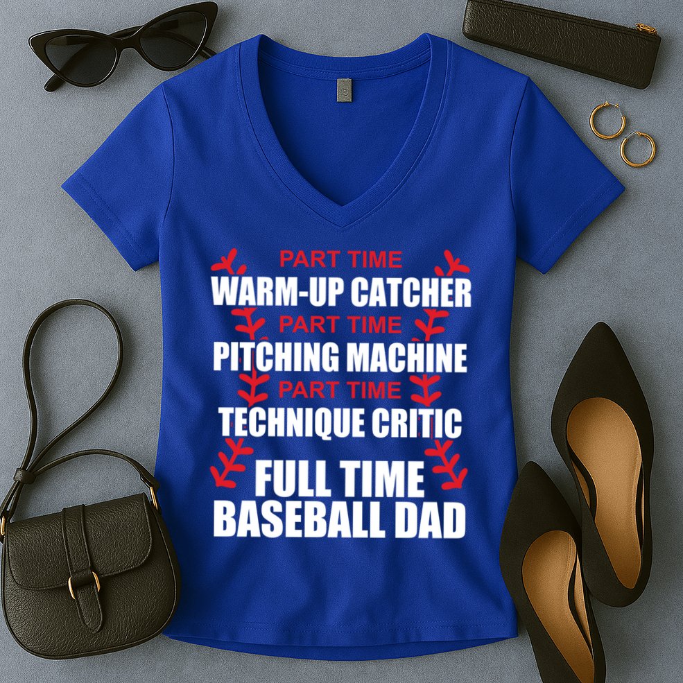 Funny Full Time Baseball Dad Quotes Sayings Fathers Day Funny Gift Women's V-Neck T-Shirt