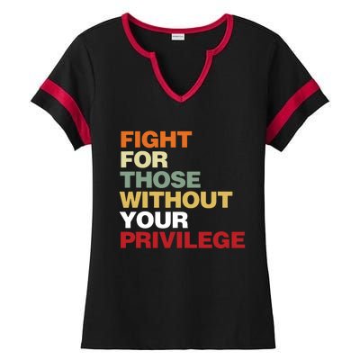 Fight For Those Without Your Privilege Civil Rights Ladies Halftime Notch Neck Tee