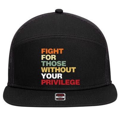 Fight For Those Without Your Privilege Civil Rights 7 Panel Mesh Trucker Snapback Hat