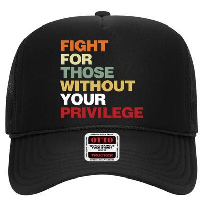 Fight For Those Without Your Privilege Civil Rights High Crown Mesh Back Trucker Hat