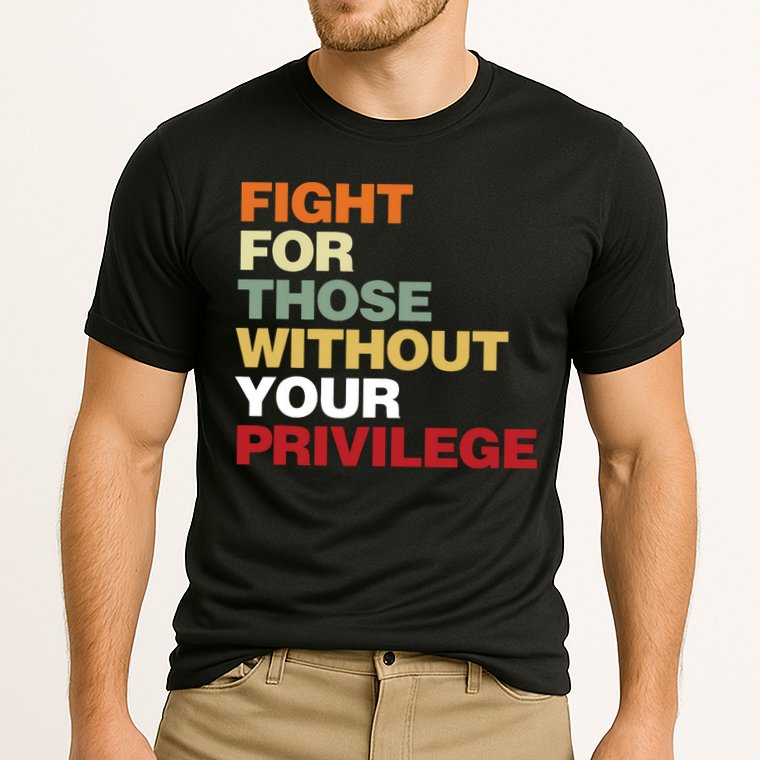 Fight For Those Without Your Privilege Civil Rights Cooling Performance Crew T-Shirt