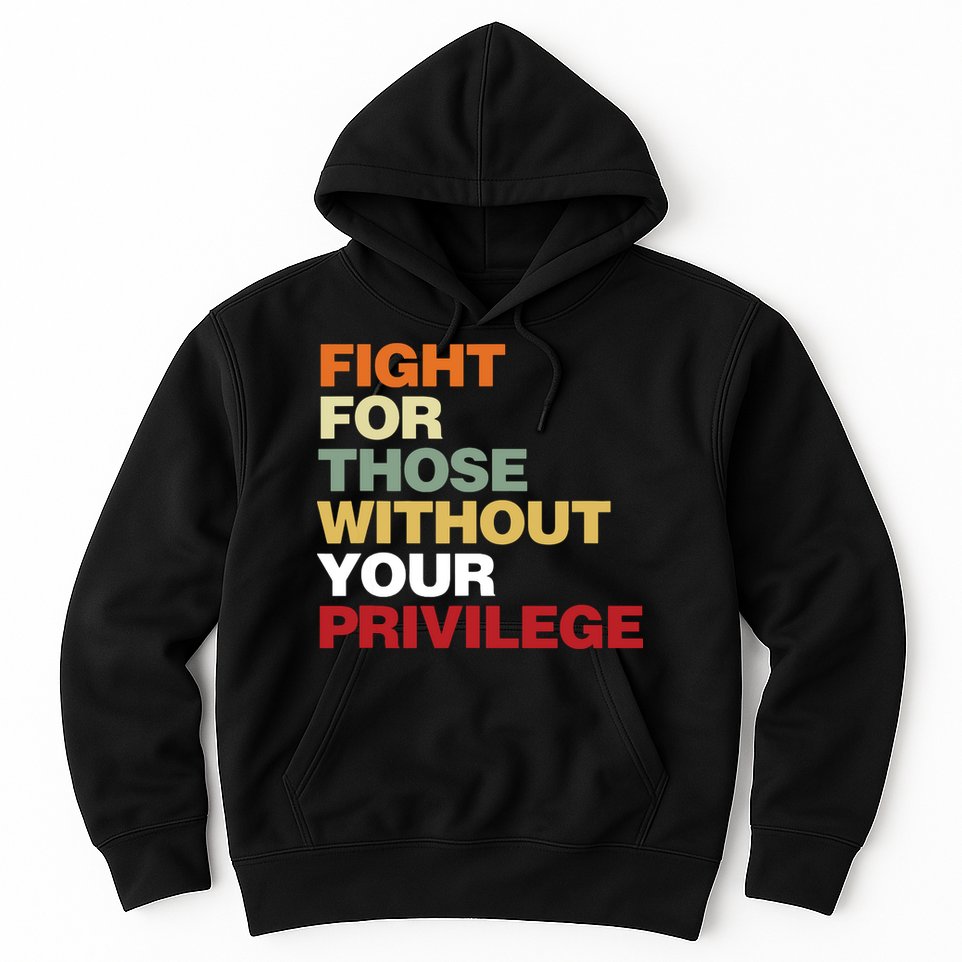 Fight For Those Without Your Privilege Civil Rights Hoodie