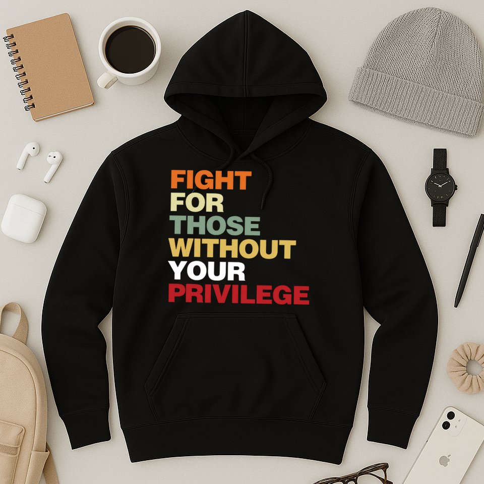 Fight For Those Without Your Privilege Civil Rights Hoodie