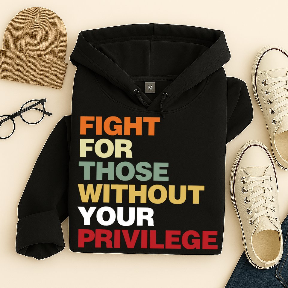 Fight For Those Without Your Privilege Civil Rights Hoodie