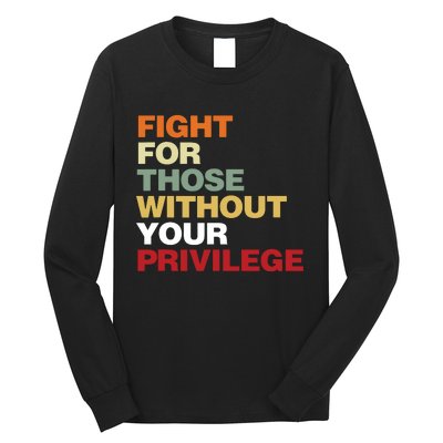 Fight For Those Without Your Privilege Civil Rights Long Sleeve Shirt