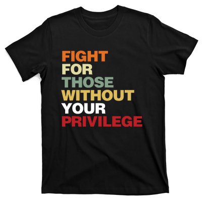 Fight For Those Without Your Privilege Civil Rights T-Shirt