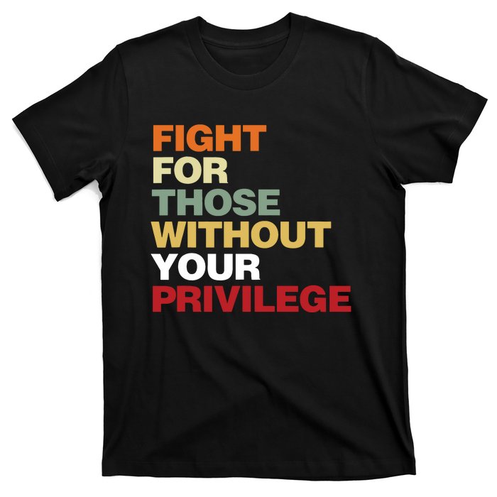 Fight For Those Without Your Privilege Civil Rights T-Shirt