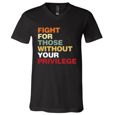 Fight For Those Without Your Privilege Civil Rights V-Neck T-Shirt