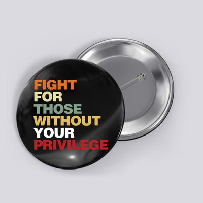 Fight For Those Without Your Privilege Civil Rights Button