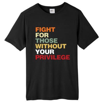 Fight For Those Without Your Privilege Civil Rights Tall Fusion ChromaSoft Performance T-Shirt