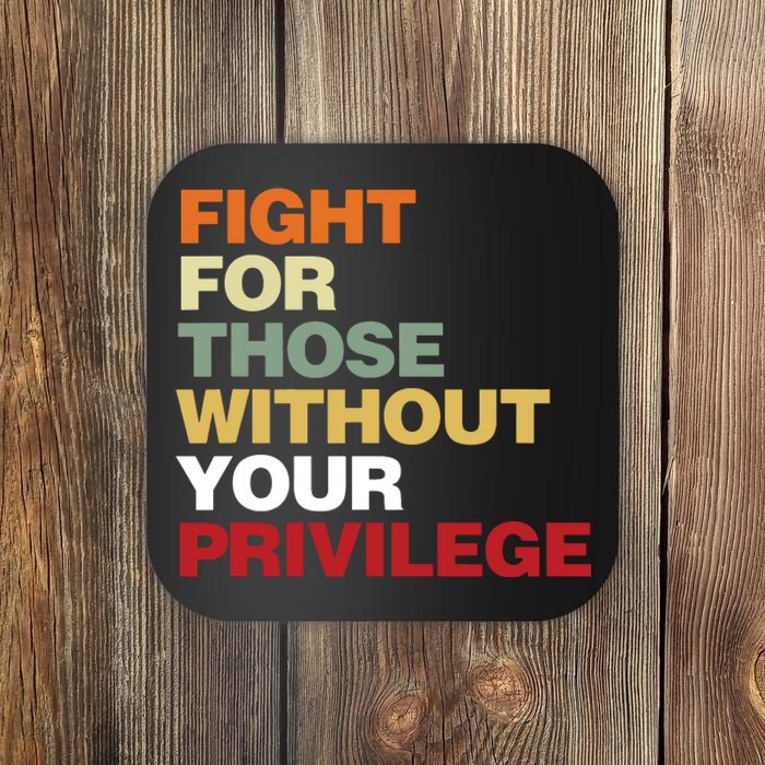 Fight For Those Without Your Privilege Civil Rights Coaster