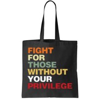 Fight For Those Without Your Privilege Civil Rights Tote Bag