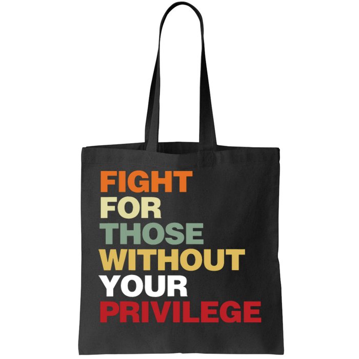 Fight For Those Without Your Privilege Civil Rights Tote Bag