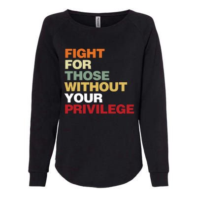 Fight For Those Without Your Privilege Civil Rights Womens California Wash Sweatshirt