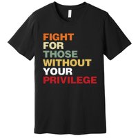 Fight For Those Without Your Privilege Civil Rights Premium T-Shirt