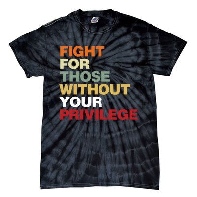 Fight For Those Without Your Privilege Civil Rights Tie-Dye T-Shirt