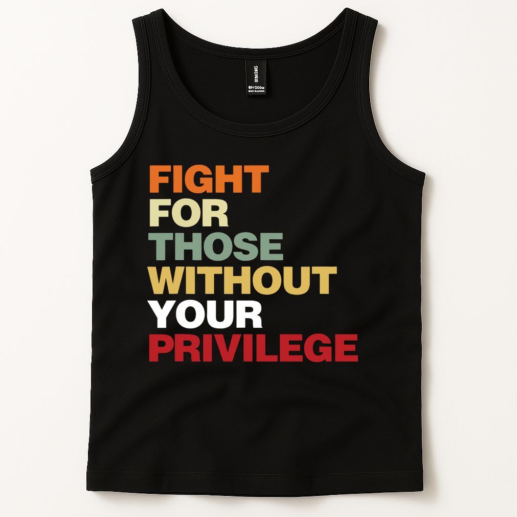 Fight For Those Without Your Privilege Civil Rights Tank Top