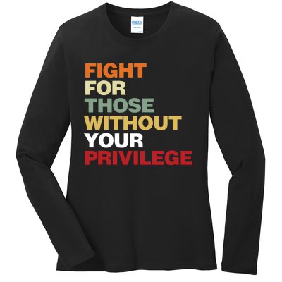 Fight For Those Without Your Privilege Civil Rights Ladies Long Sleeve Shirt