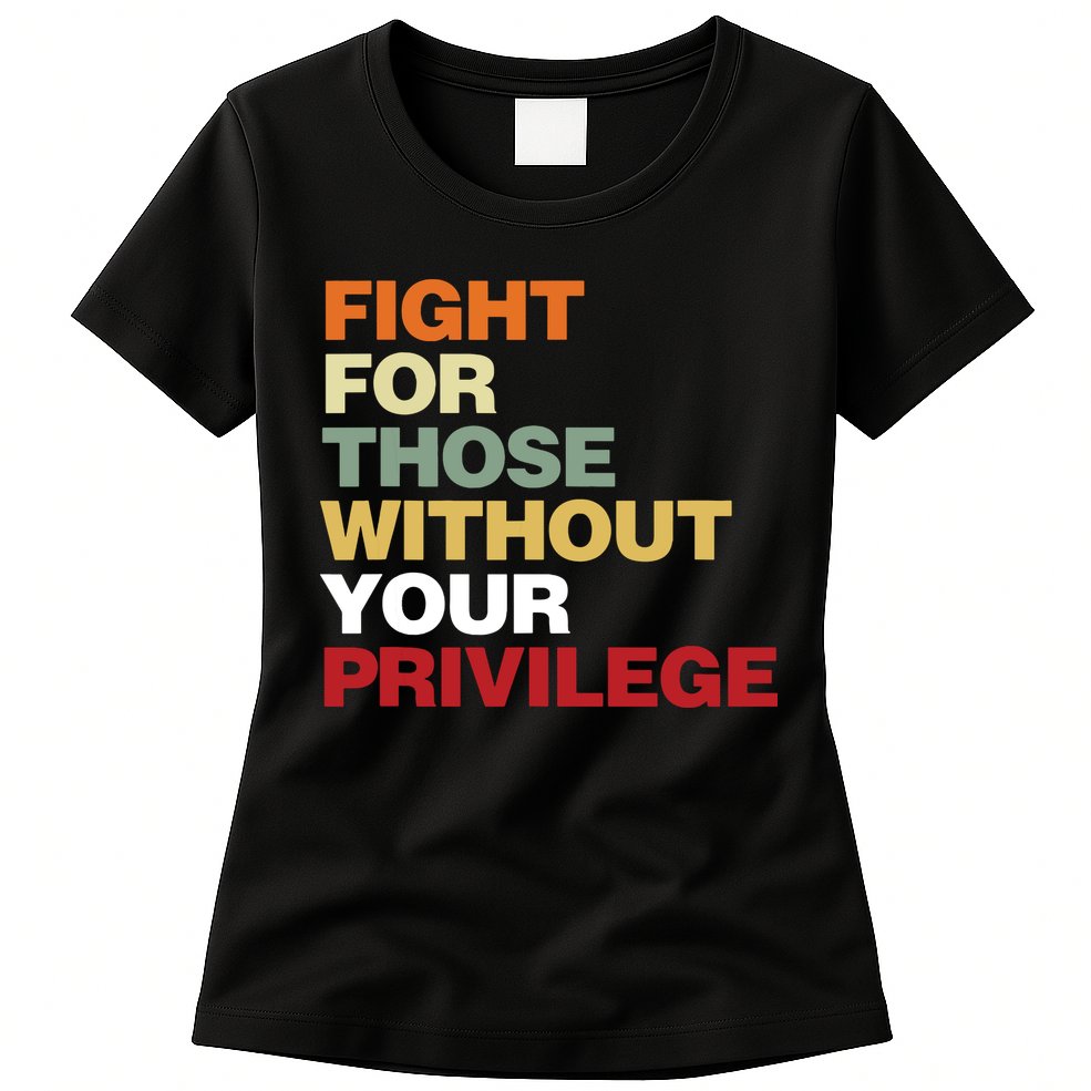 Fight For Those Without Your Privilege Civil Rights Womens T-Shirt