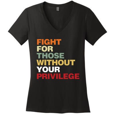 Fight For Those Without Your Privilege Civil Rights Women's V-Neck T-Shirt