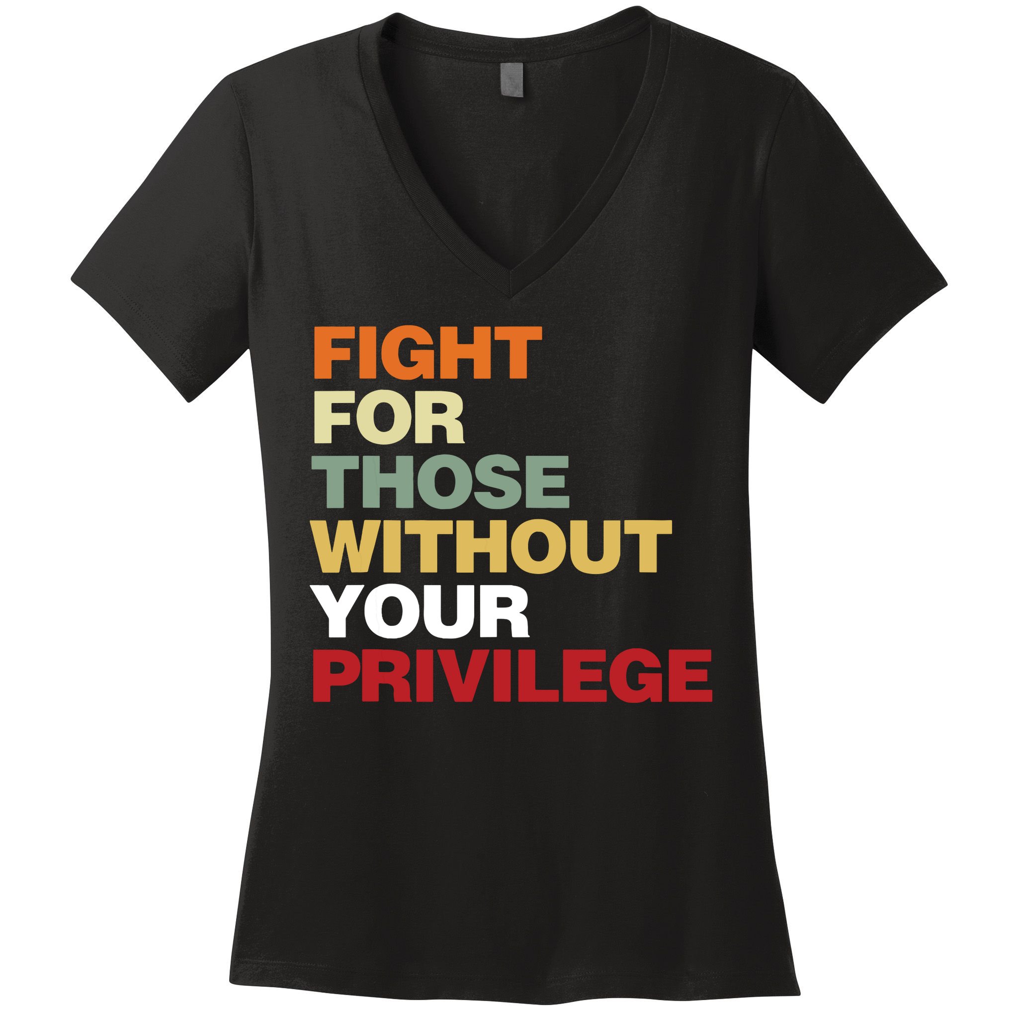 Fight For Those Without Your Privilege Civil Rights Women's V-Neck T-Shirt