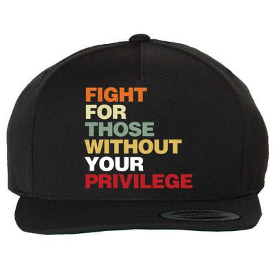 Fight For Those Without Your Privilege Civil Rights Wool Snapback Cap