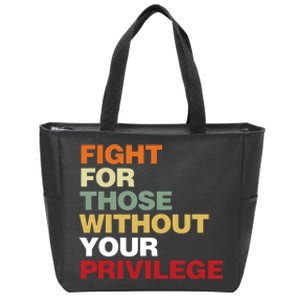 Fight For Those Without Your Privilege Civil Rights Zip Tote Bag