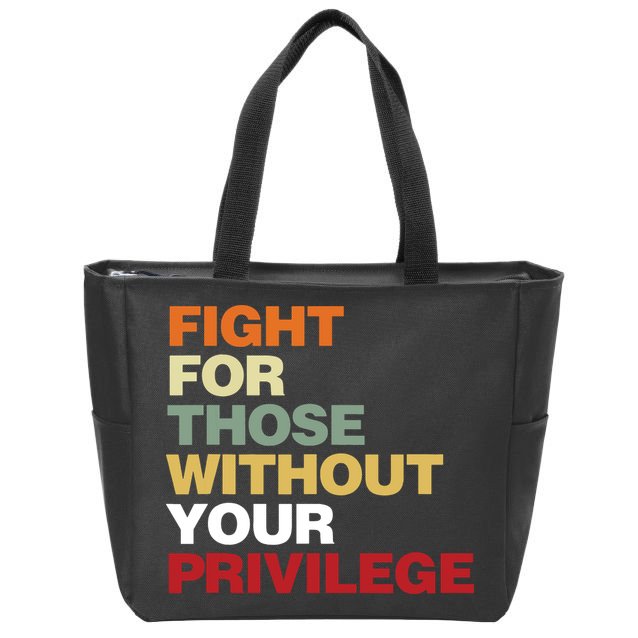 Fight For Those Without Your Privilege Civil Rights Zip Tote Bag