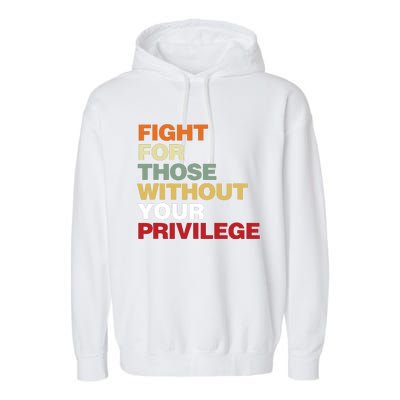 Fight For Those Without Your Privilege Civil Rights Garment-Dyed Fleece Hoodie