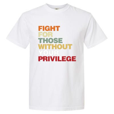 Fight For Those Without Your Privilege Civil Rights Garment-Dyed Heavyweight T-Shirt