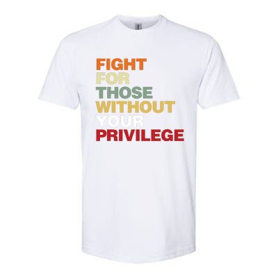 Fight For Those Without Your Privilege Civil Rights Softstyle CVC T-Shirt