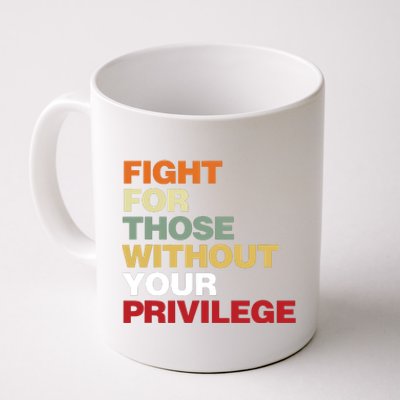 Fight For Those Without Your Privilege Civil Rights Coffee Mug