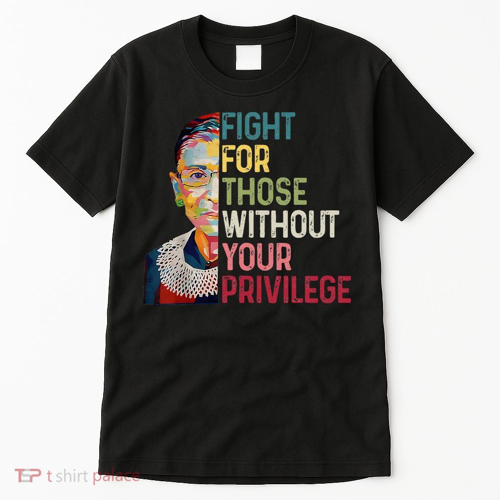 Fight For Those Without Your Privilege Women Rights Feminist Tall T-Shirt