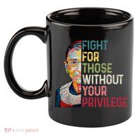 Fight For Those Without Your Privilege Women Rights Feminist 11oz C Handle Ceramic Mug