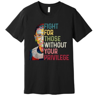 Fight For Those Without Your Privilege Women Rights Feminist Premium T-Shirt