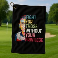 Fight For Those Without Your Privilege Women Rights Feminist Golf Towel