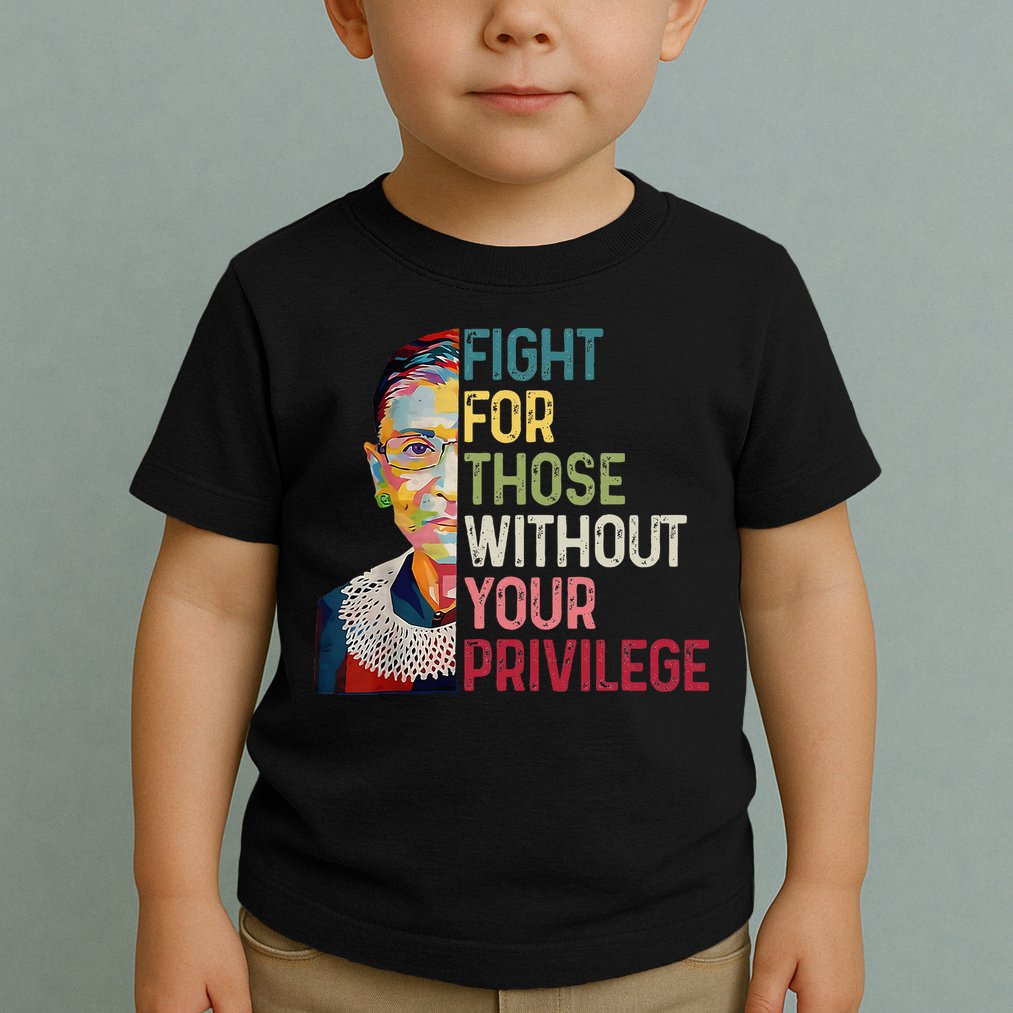 Fight For Those Without Your Privilege Women Rights Feminist Toddler T-Shirt