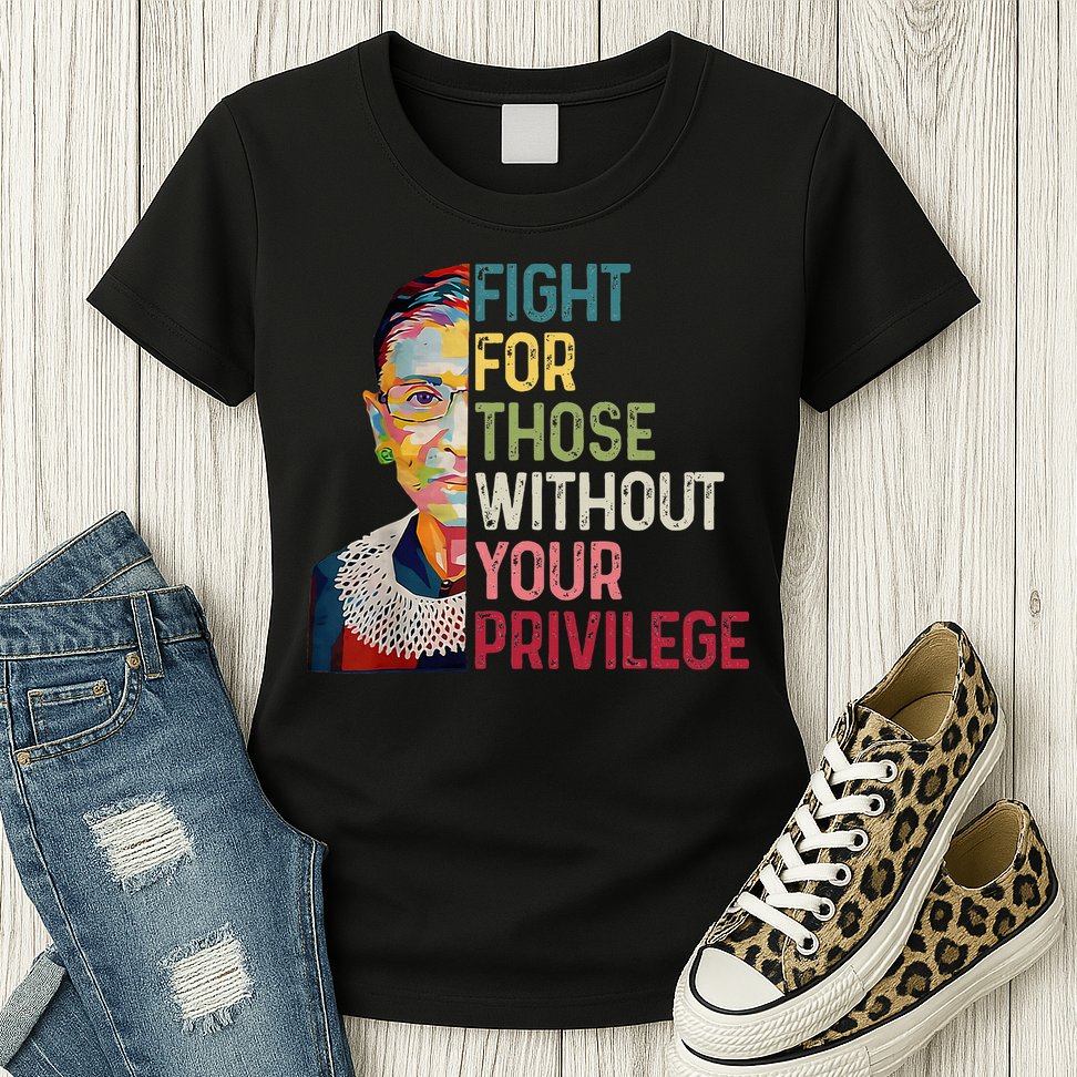 Fight For Those Without Your Privilege Women Rights Feminist Womens T-Shirt