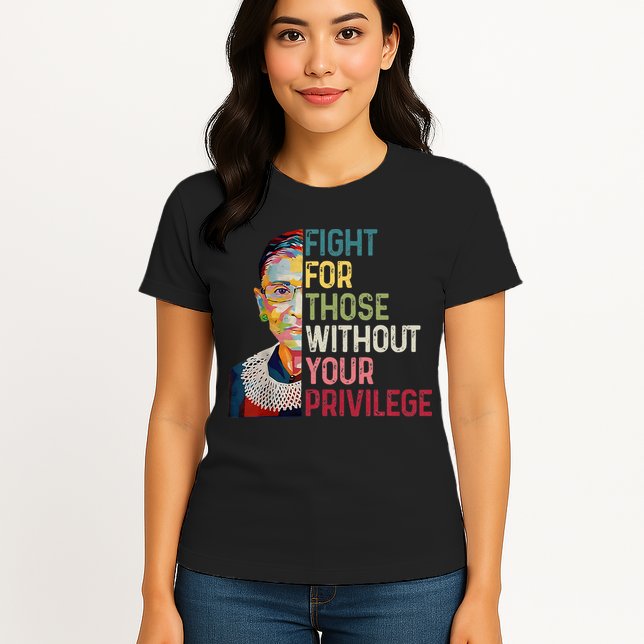 Fight For Those Without Your Privilege Women Rights Feminist Womens T-Shirt