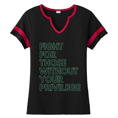 Fight For Those Without Your Privilege Civil Rights Ladies Halftime Notch Neck Tee