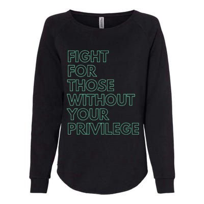 Fight For Those Without Your Privilege Civil Rights Womens California Wash Sweatshirt