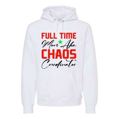 Funny Full Time Mom Aka Chaos Coordinator Graphic Premium Hoodie