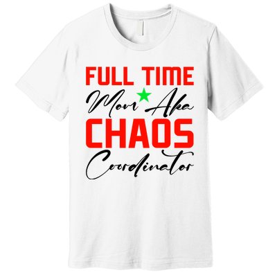 Funny Full Time Mom Aka Chaos Coordinator Graphic Premium T-Shirt