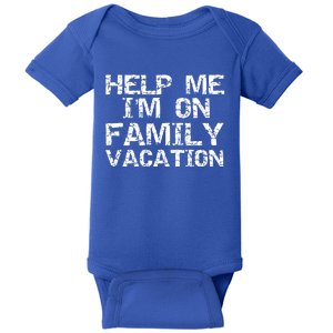 Funny Family Trip Quote Help I'm On Family Vacation Gift Baby Bodysuit