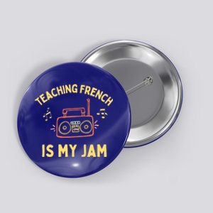 Fun French Teacher Teaching French Is My Jam Back To School Cool Gift Button