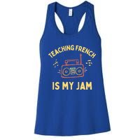 Fun French Teacher Teaching French Is My Jam Back To School Cool Gift Women's Racerback Tank