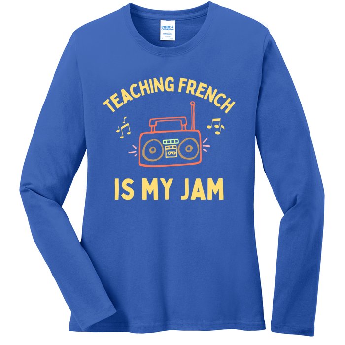 Fun French Teacher Teaching French Is My Jam Back To School Cool Gift Ladies Long Sleeve Shirt